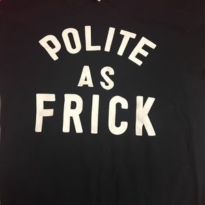 "Polite as frick" tee